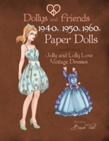 Dollys and Friends 1940s, 1950s, 1960s Paper Dolls: Wardrobe 3 Jolly and Lolly Love vintage dresses 1514839253 Book Cover