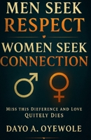 MEN SEEK RESPECT WOMEN SEEK CONNECTION: MISS THIS DIFFERENCE AND LOVE QUIETLY DIES B0GPWBKRDP Book Cover