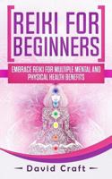 Reiki For Beginners: Embrace Reiki For Multiple Mental And Physical Health Benefits 1718829353 Book Cover