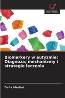 Biomarkery w autyzmie: Diagnoza, mechanizmy i strategie leczenia (Polish Edition) 6208471575 Book Cover