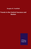 Travels in the Central Caucasus and Bashan (German Edition) 384605268X Book Cover
