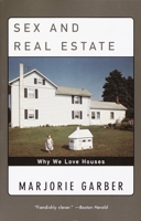 Sex and Real Estate: Why We Love Houses 0375420541 Book Cover
