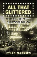 All That Glittered: The Golden Age of Drama on Broadway, 1919-1959 0312338988 Book Cover