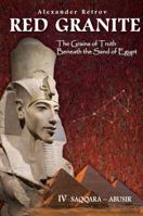 RED GRANITE - The Grains of Truth Beneath the Sand of Egypt: IV SAQQARA - ABUSIR 0994314663 Book Cover