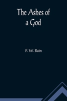 The Ashes of a God (Indian Stories of F.W.Bain) 9355891687 Book Cover