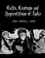 Cults, Customs And Superstitions Of India: Being A Revised And Enlarged Edition Of Indian Life, Religious And Social : Comprising Studies And Sketches ... Domestic Life Of The Indian People, Also... 1013864123 Book Cover