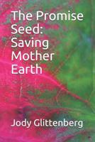 The Promise Seed: Saving Mother Earth 0997032677 Book Cover