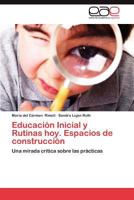 Educacion Inicial y Rutinas Hoy. Espacios de Construccion 3847357085 Book Cover