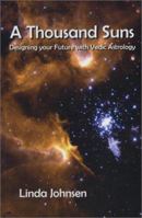 A Thousand Suns: Designing Your Future with Vedic Astrology 0936663359 Book Cover