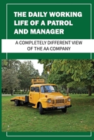 The Daily Working Life Of A Patrol And Manager: A Completely Different View Of The AA Company: Set By The Business B09BY5WCLF Book Cover
