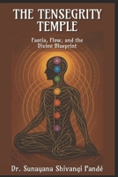 The Tensegrity Temple: Fascia, Flow, and the Divine Blueprint (Life in the Bliss Lane) B0FFNCS8JD Book Cover