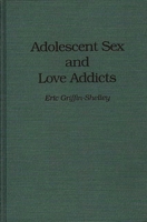 Adolescent Sex and Love Addicts 0275946819 Book Cover