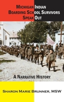 Michigan Indian Boarding School Survivors Speak Out: A Narrative History 1615998039 Book Cover