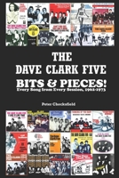 THE DAVE CLARK FIVE - BITS & PIECES!: Every Song from Every Session, 1962-1973 B0CV49N3N5 Book Cover