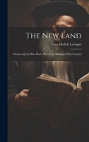 The New Land: Stories of Jews Who Had a Part in the Making of Our Country 1021956902 Book Cover