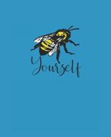 Bee Yourself: 100 Pages - College Ruled 1096872579 Book Cover