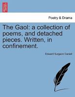 The Gaol: A Collection of Poems and Detached Pieces 124102412X Book Cover