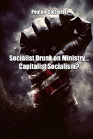 Socialist Drunk on Ministry... Capitalist Socialism? (Democratic Capitalist Socialism) B0FNVZYJ3B Book Cover