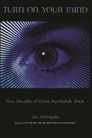 Turn On Your Mind: Four Decades of Great Psychedelic Rock 0634055488 Book Cover