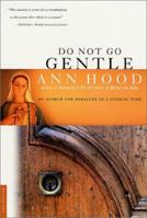 Do Not Go Gentle: My Search for Miracles in a Cynical Time 031228313X Book Cover