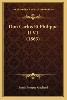 Don Carlos Et Philippe II V1 (1863) 1146856474 Book Cover