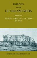 Extracts from Letters and Notes Written During the Siege of Delhi in 1857 1845742273 Book Cover
