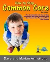 How to Stop Common Core 2nd Edition: A Step-By-Step Kit for Stopping Common Core at the Local Level 0991184505 Book Cover