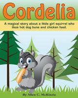 Cordelia: A magical story about a little girl squirrel who likes hot dog buns and chicken feed 1519712200 Book Cover
