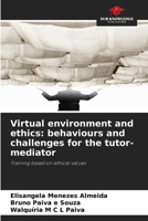 Virtual environment and ethics: behaviours and challenges for the tutor-mediator 6206238164 Book Cover