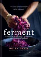 Ferment: A Guide to the Ancient Art of Culturing Foods, from Kombucha to Sourdough (Fermented Foods Cookbooks, Food Preservation, Fermenting Recipes) 1452175179 Book Cover