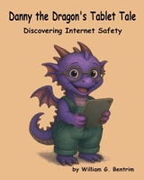 Danny the Dragon's Tablet Tale: Discovering Internet Safety B0FMRWJHVX Book Cover