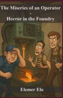 The Miseries of an Operator: Horror in the Foundry B0FYQWVRDY Book Cover