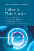 (In)Fertile Male Bodies: Masculinities and Lifestyle Management in Neoliberal Times 1800716109 Book Cover