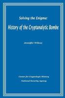 Solving the Enigma: History of the Cryptanalytic Bombe 1478385782 Book Cover