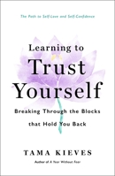 Learning to Trust Yourself: Breaking Through the Blocks That Hold You Back 1250355516 Book Cover