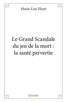 Le Grand Scandale du jeu de la mort: la santé pervertie (French Edition) 2332998667 Book Cover