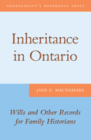 Inheritance in Ontario: Wills and Other Records for Family Historians 1459705807 Book Cover