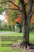 One Day Mindfulness Millionaire: Living Mindfully: A Lighthearted Primer for the Uninitiated 1543989721 Book Cover