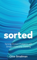 Sorted: Taming Wicked Problems with Smart Leadership Thinking 1998756106 Book Cover