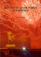 Victory of Juche Korea Is a Science 0244111545 Book Cover