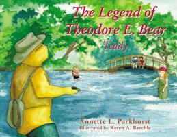 The Legend of Theodore E. Bear: Teddy 1400325498 Book Cover