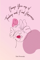 Change Your Way of Thinking And Find Happiness 1088035833 Book Cover