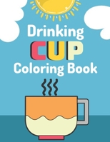 Drinking cup Coloring Book: A Coloring Book with Simple,Fun, Easy To Draw activity B08YQFVR48 Book Cover