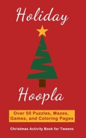 Holiday Hoopla: Christmas Activity Book for Tweens with Puzzles, Mazes, Games, and Coloring Pages 1712205277 Book Cover