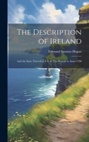 The Description of Ireland: And the State Thereof as it is at This Present in Anno 1598 1020035811 Book Cover