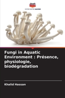 Fungi in Aquatic Environment: Présence, physiologie, biodégradation (French Edition) 6208591708 Book Cover