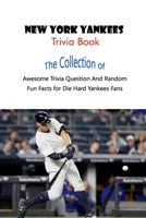New York Yankees Trivia Book: The Collection of Awesome Trivia Question And Random Fun Facts for Die-Hard Yankees Fans B09BDXC2NN Book Cover