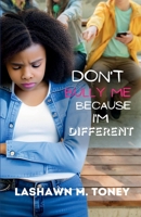 Don't Bully Me Because I'm Different 1312582553 Book Cover