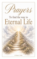 Prayers to find the way to Eternal Life B0HJ86H3C5 Book Cover