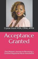 Acceptance Granted: One Woman's Journey to Becoming a Certified Registered Nurse Anesthetist 1092386262 Book Cover
